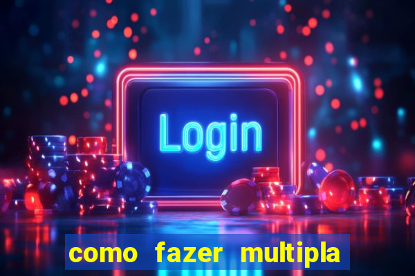 como fazer multipla na estrela bet