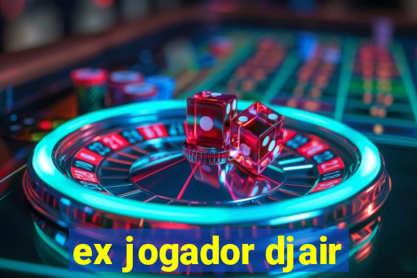 ex jogador djair