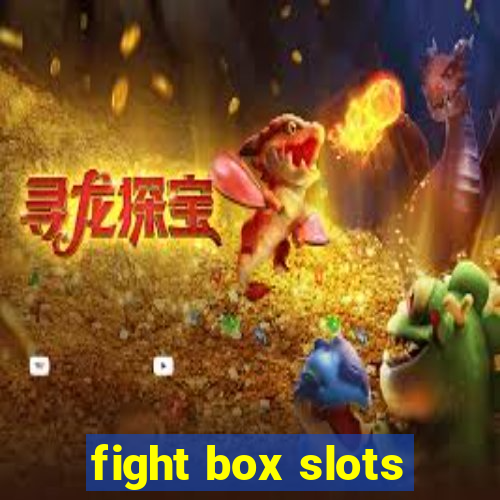 fight box slots