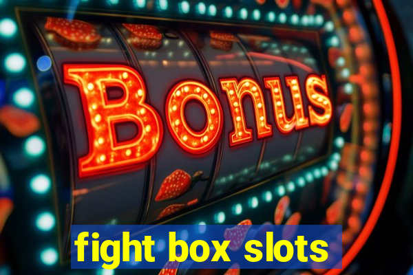 fight box slots