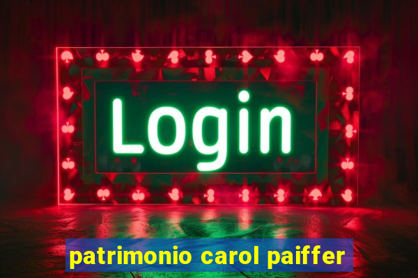 patrimonio carol paiffer