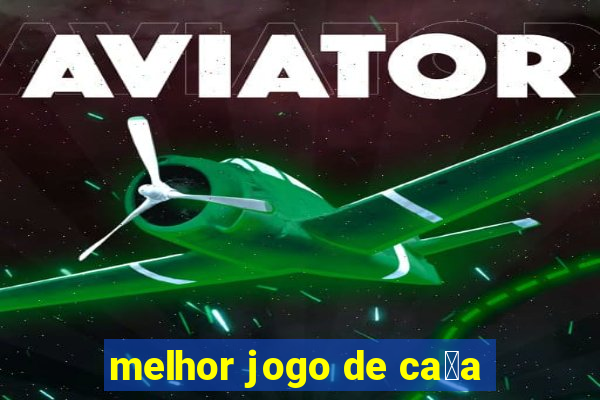 melhor jogo de ca莽a