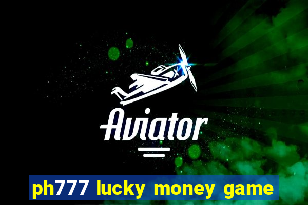 ph777 lucky money game