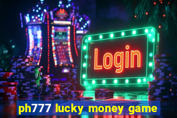 ph777 lucky money game