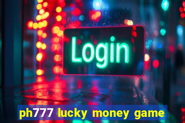 ph777 lucky money game