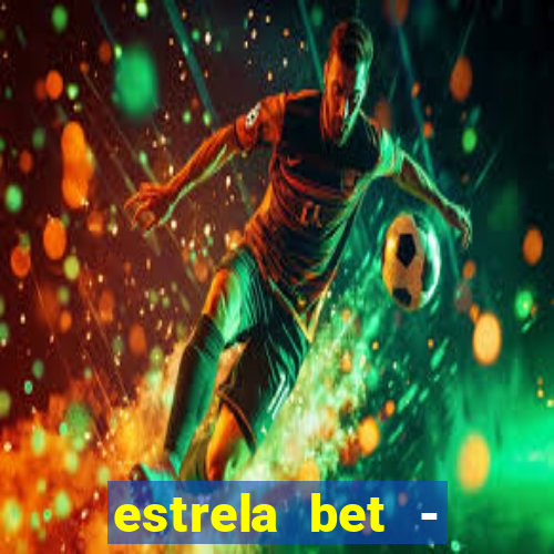 estrela bet - apostas online