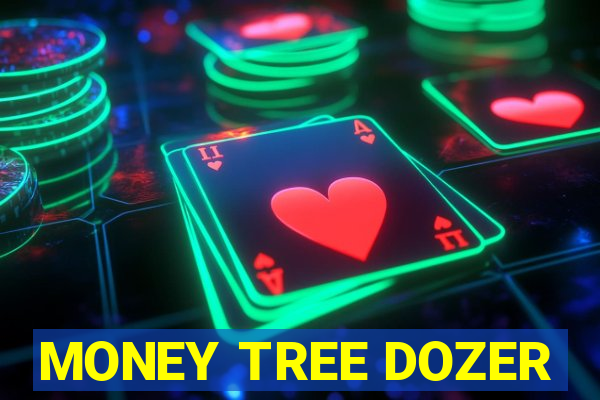 MONEY TREE DOZER