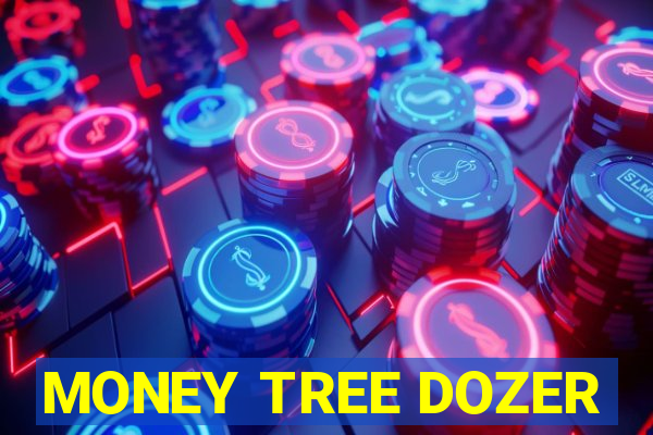 MONEY TREE DOZER