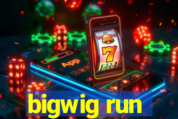 bigwig run