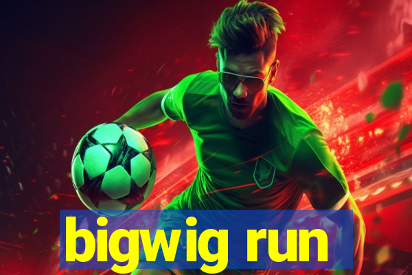 bigwig run