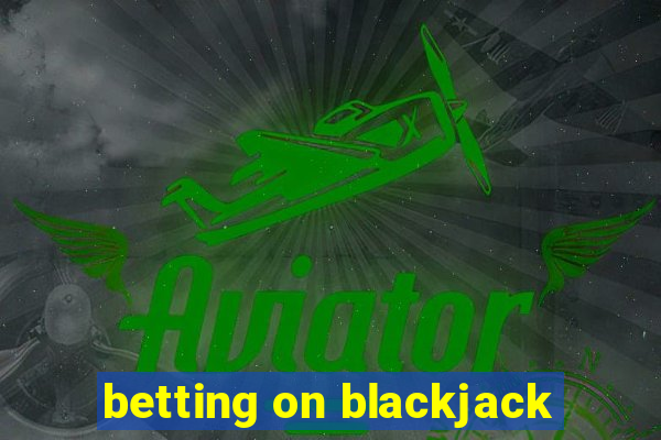 betting on blackjack