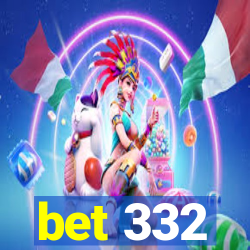 bet 332