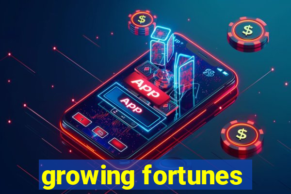 growing fortunes