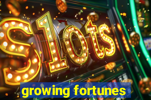 growing fortunes