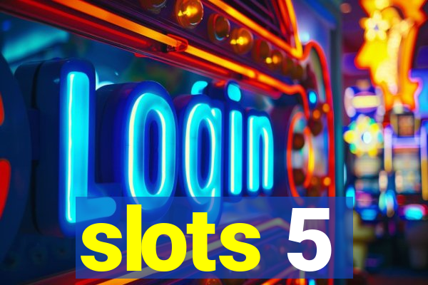 slots 5