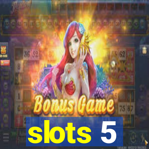 slots 5