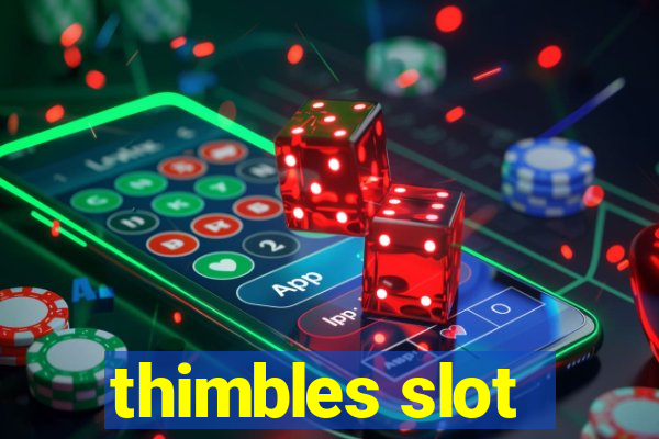 thimbles slot