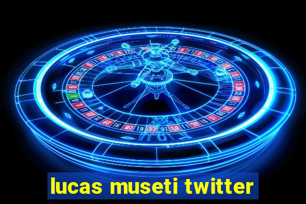 lucas museti twitter