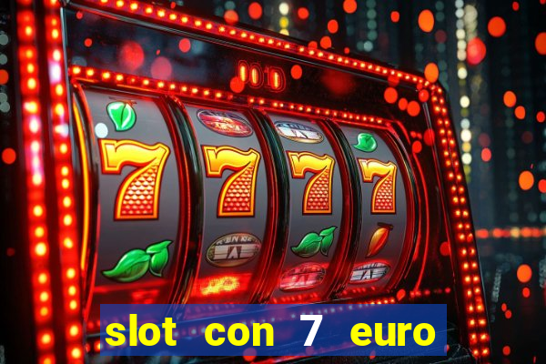 slot con 7 euro senza deposito