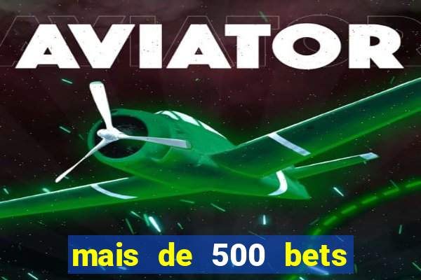 mais de 500 bets vai sair do ar