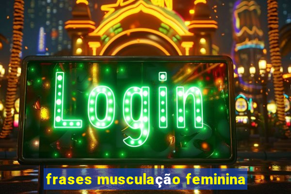 frases musculação feminina