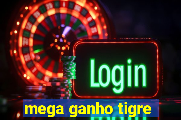 mega ganho tigre