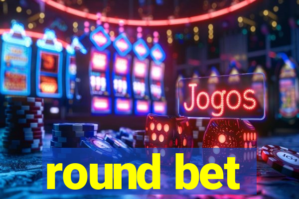 round bet