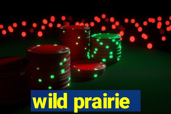 wild prairie