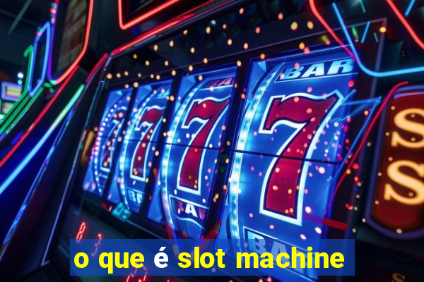 o que é slot machine