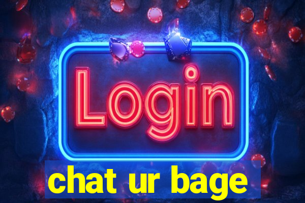 chat ur bage