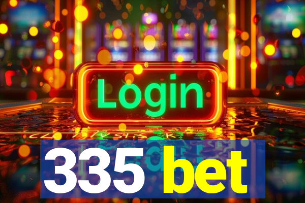 335 bet