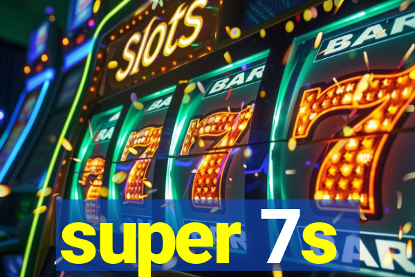 super 7s