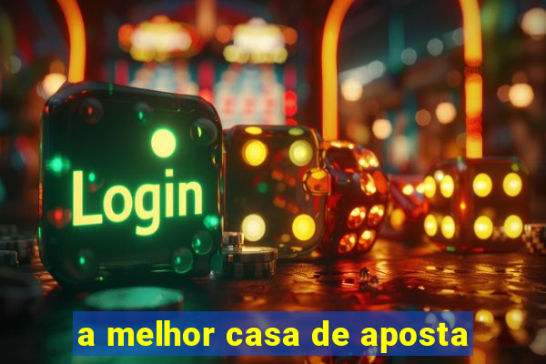 a melhor casa de aposta