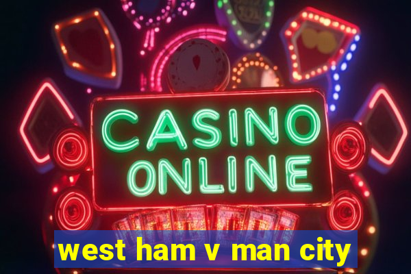 west ham v man city