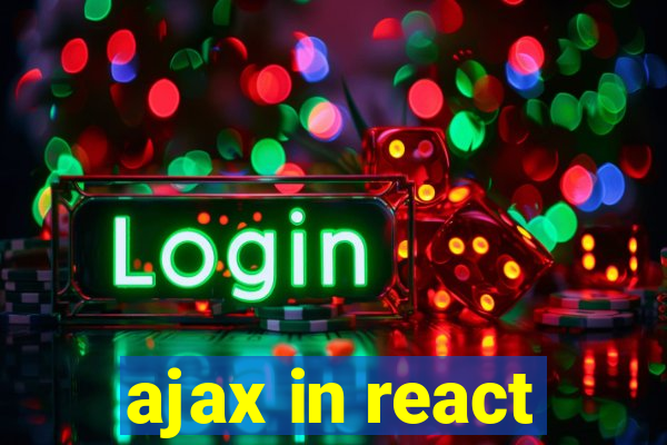 ajax in react