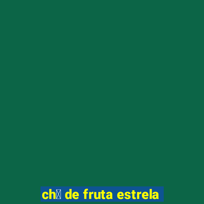 ch谩 de fruta estrela