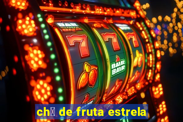 ch谩 de fruta estrela