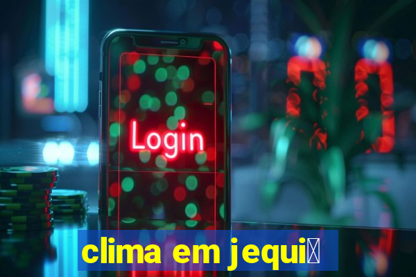 clima em jequi茅