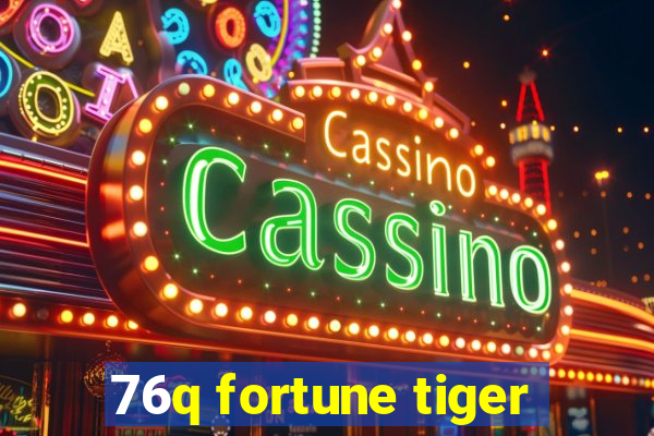 76q fortune tiger