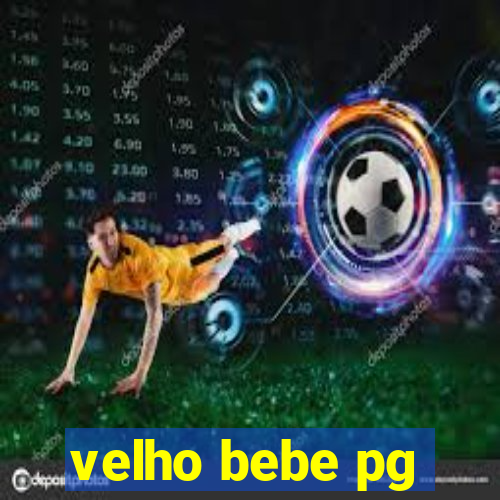 velho bebe pg