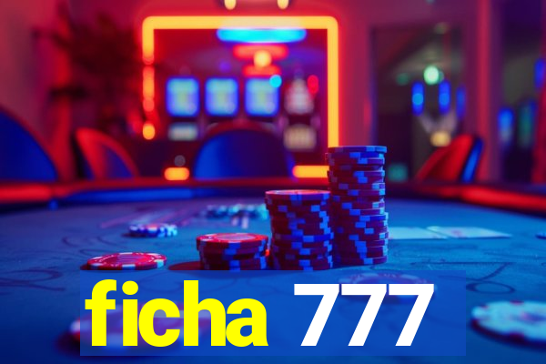 ficha 777