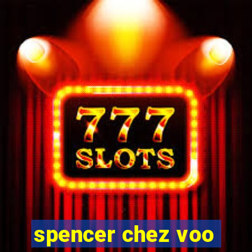 spencer chez voo