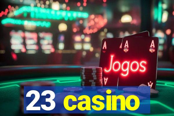 23 casino