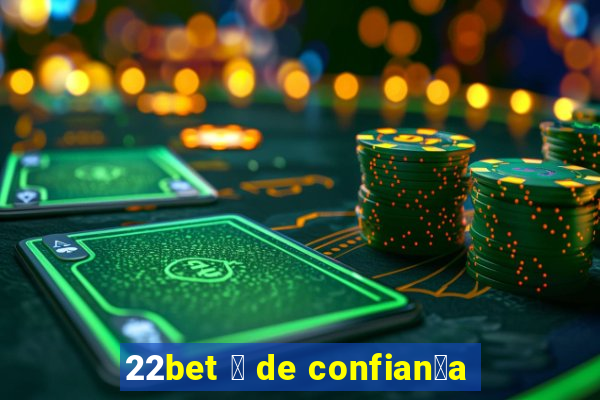 22bet 茅 de confian莽a