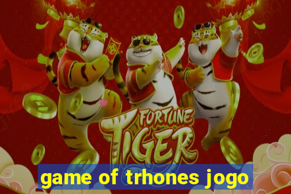 game of trhones jogo