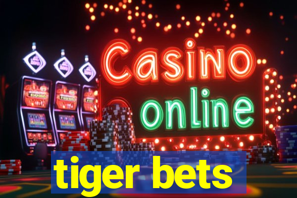 tiger bets