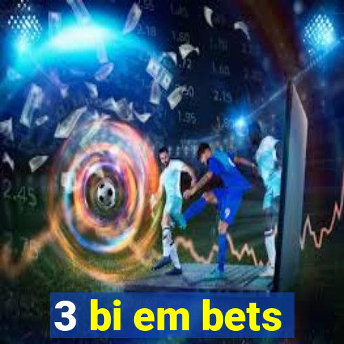 3 bi em bets