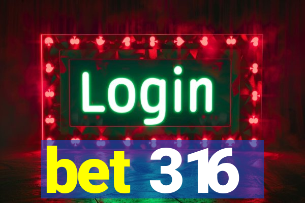 bet 316