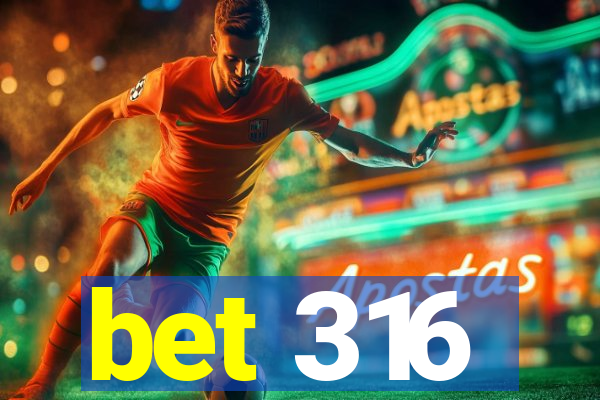 bet 316