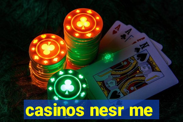 casinos nesr me